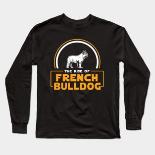 The Rise of French Bulldog Long Sleeve T-Shirt